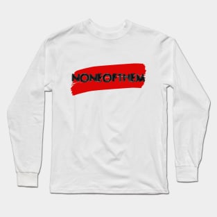 None Of Them Long Sleeve T-Shirt